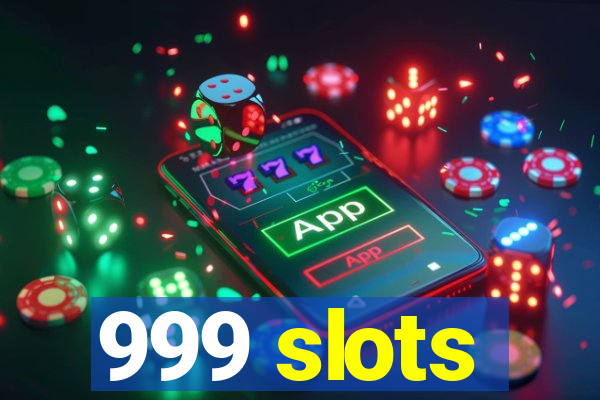 999 slots