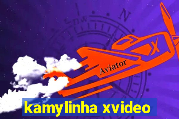 kamylinha xvideo