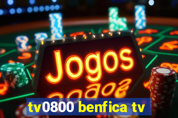 tv0800 benfica tv