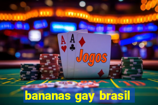 bananas gay brasil