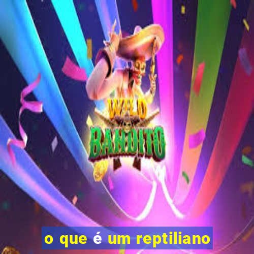 o que é um reptiliano