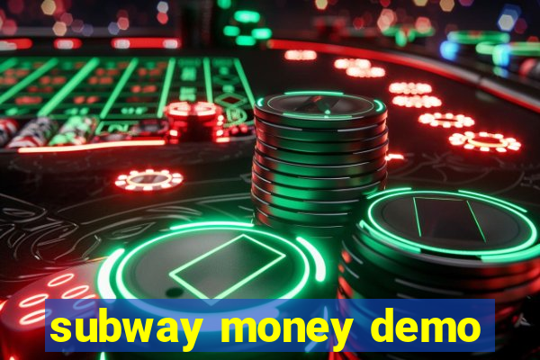 subway money demo