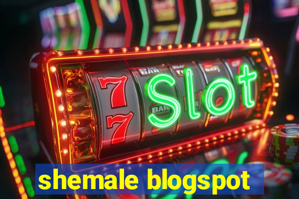 shemale blogspot