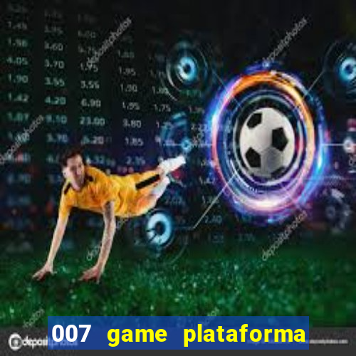 007 game plataforma paga mesmo