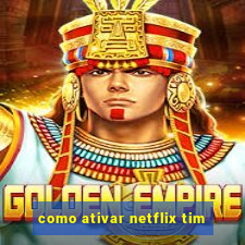 como ativar netflix tim