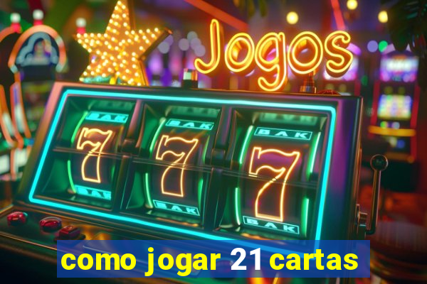 como jogar 21 cartas