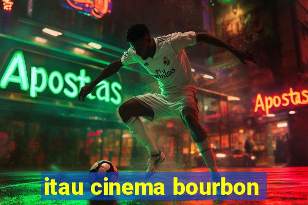 itau cinema bourbon