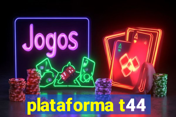 plataforma t44