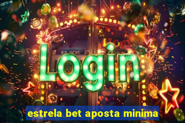 estrela bet aposta minima