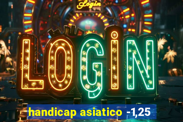 handicap asiatico -1,25