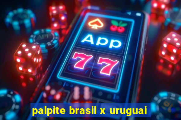 palpite brasil x uruguai