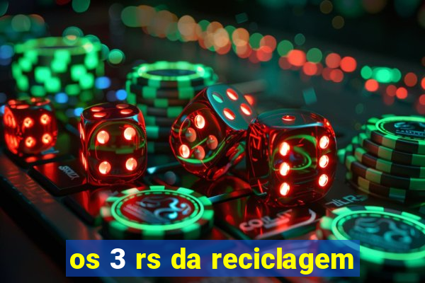 os 3 rs da reciclagem