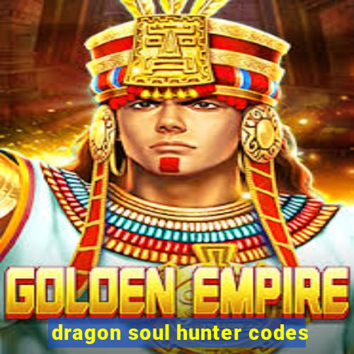 dragon soul hunter codes