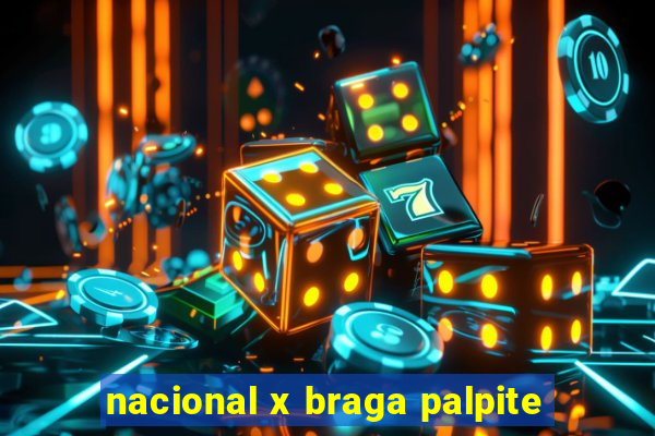 nacional x braga palpite