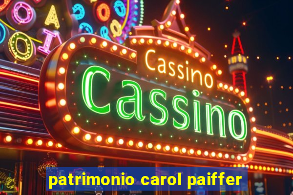 patrimonio carol paiffer