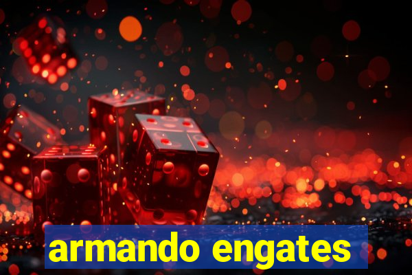 armando engates