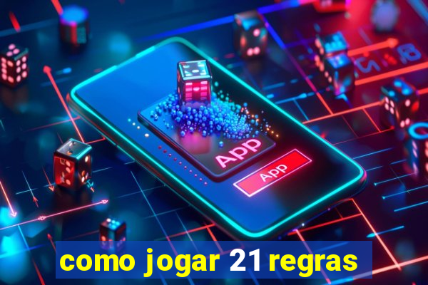 como jogar 21 regras