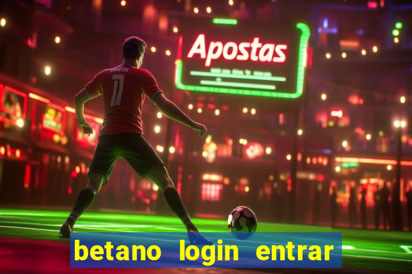 betano login entrar na minha conta