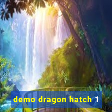 demo dragon hatch 1