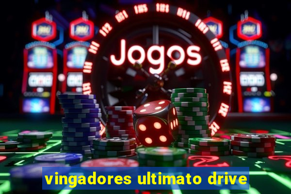 vingadores ultimato drive