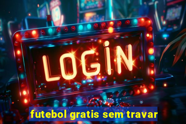 futebol gratis sem travar