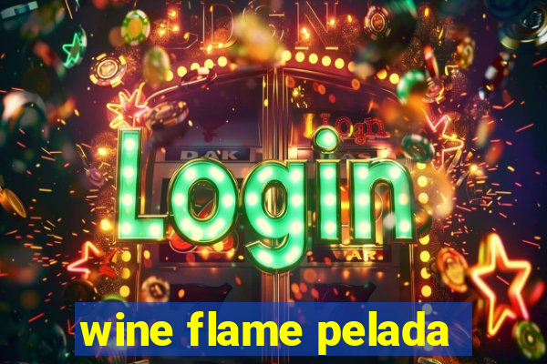 wine flame pelada