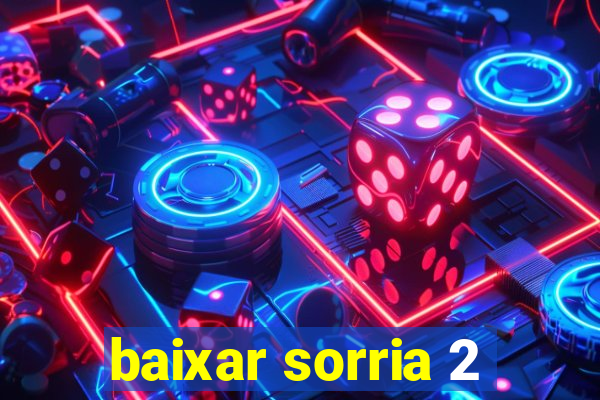 baixar sorria 2