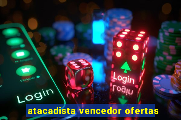 atacadista vencedor ofertas