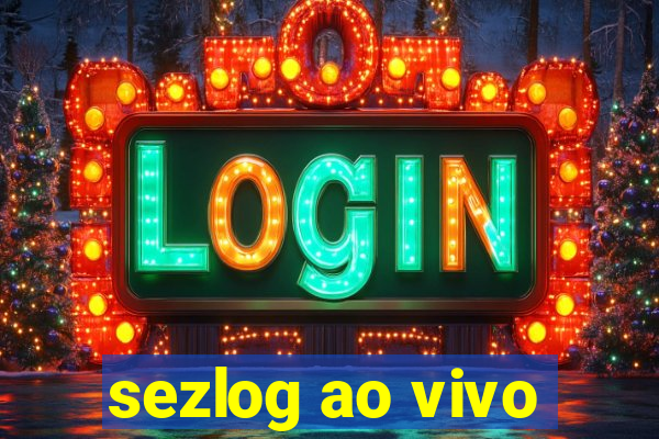 sezlog ao vivo