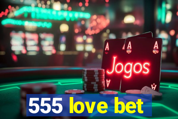 555 love bet