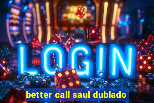 better call saul dublado