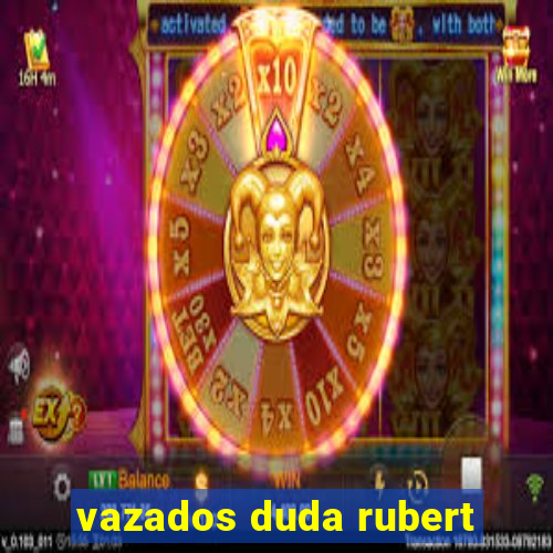 vazados duda rubert