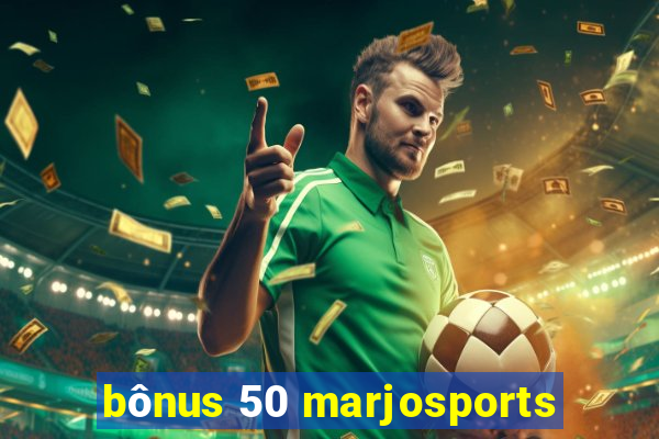 bônus 50 marjosports