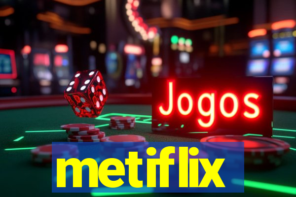 metiflix