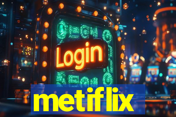 metiflix