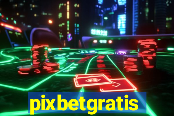 pixbetgratis