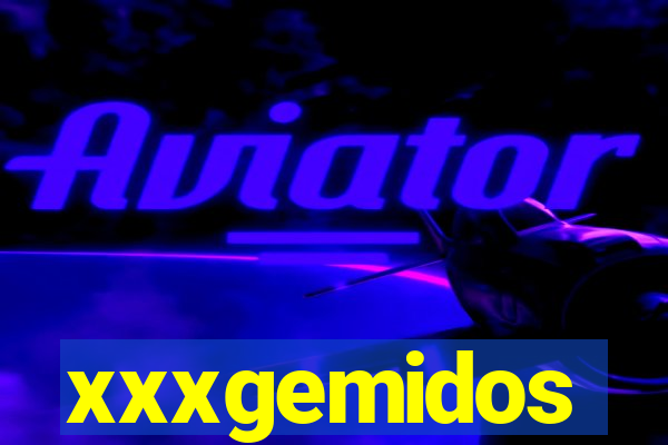 xxxgemidos