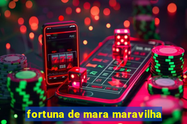 fortuna de mara maravilha