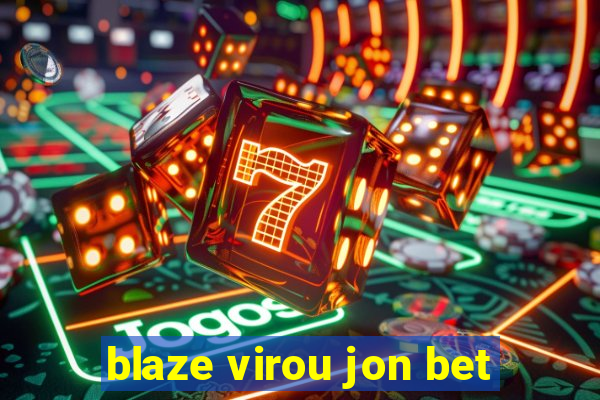 blaze virou jon bet