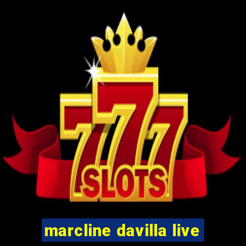 marcline davilla live