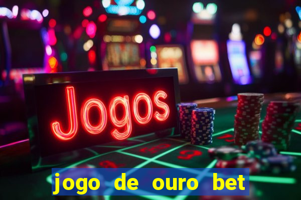 jogo de ouro bet codigo promocional