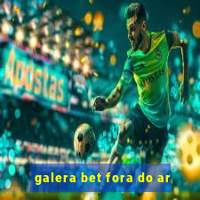 galera bet fora do ar