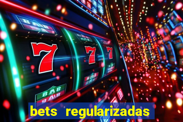 bets regularizadas no brasil