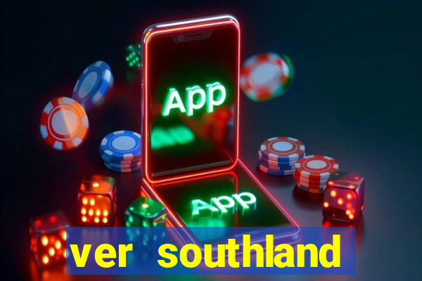 ver southland online gratis