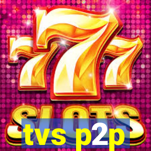 tvs p2p