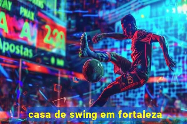 casa de swing em fortaleza