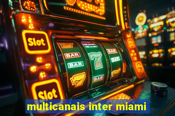 multicanais inter miami