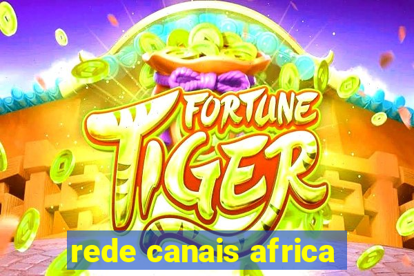 rede canais africa