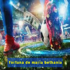 fortuna de maria bethania