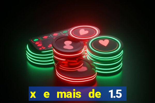 x e mais de 1.5 betano o que significa